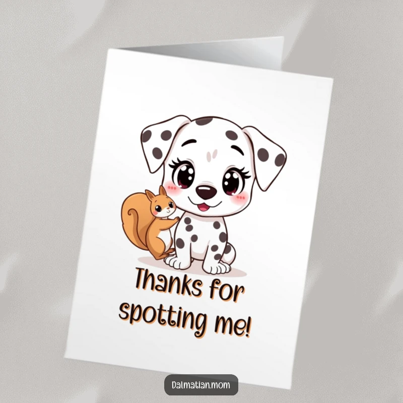 Funny Free Printable Thank You Card: Excited Kawaii Dalmatian spotting a squirrel, ready to give thanks.